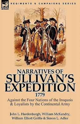 Narratives of Sullivan's Expedition, 1779: Against the Four Nations of the Iroquois & Loyalists by the Continental Army by Hardenbergh, John L.