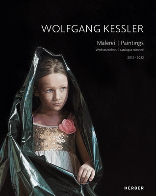 Wolfgang Kessler: Paintings: Catalogue Raisonné 2013-2022 by Kessler, Wolfgang