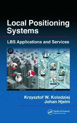 Local Positioning Systems: Lbs Applications and Services by Kolodziej, Krzysztof W.