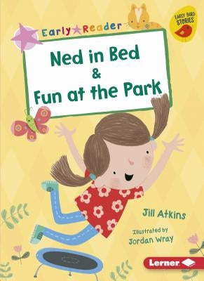 Ned in Bed & Fun at the Park by Atkins, Jill