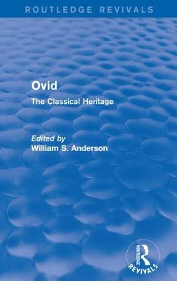 Ovid (Routledge Revivals): The Classical Heritage by Anderson, William