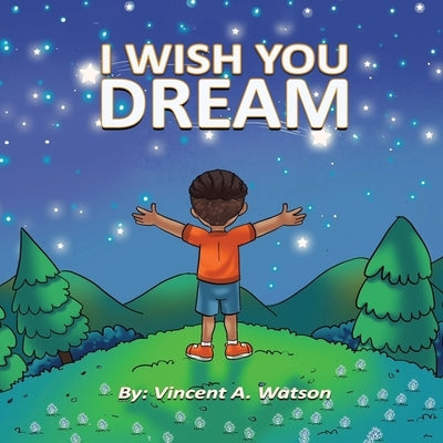 I Wish You Dream by Watson, Vincent A.
