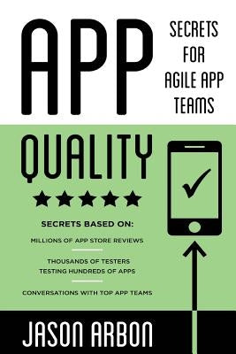 App Quality: Secrets for Agile App Teams by Arbon, Jason Joseph