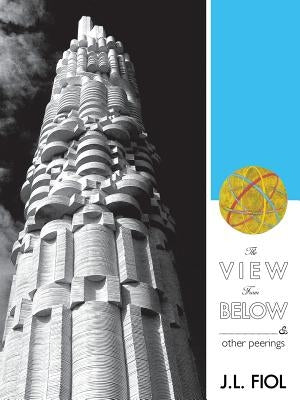 The View from Below: & Other Peerings by Fiol, J. L.