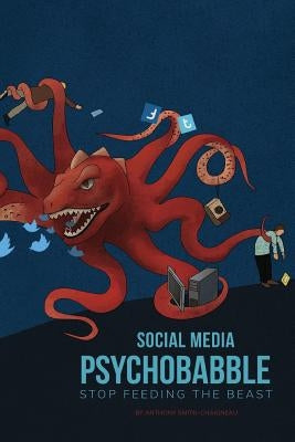 Social Media Psychobabble: Stop Feeding The Beast by Kresen, Frank
