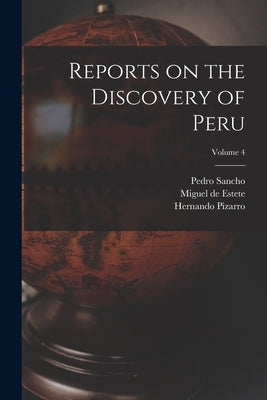 Reports on the Discovery of Peru; Volume 4 by Markham, Clements R.
