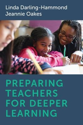 Preparing Teachers for Deeper Learning by Darling-Hammond, Linda