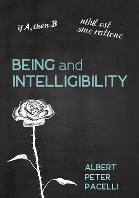 Being and Intelligibility by Pacelli, Albert Peter