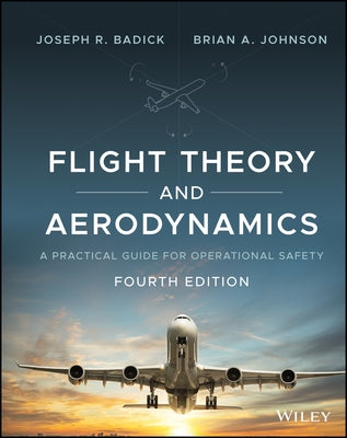 Flight Theory and Aerodynamics: A Practical Guide for Operational Safety by Badick, Joseph R.