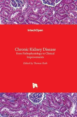 Chronic Kidney Disease: from Pathophysiology to Clinical Improvements by Rath, Thomas