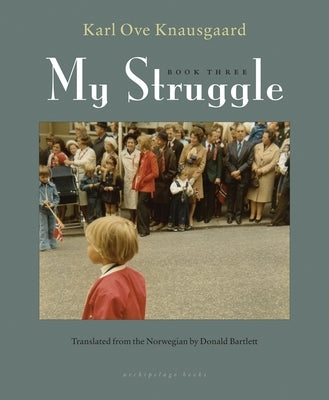 My Struggle, Book Three by Knausgaard, Karl Ove