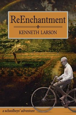ReEnchantment: a schoolboys' adventure by Larson, Kenneth