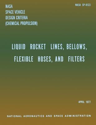 Liquid Rockets Lines, Bellows, Flexible Hoses, and Filters by Space Administration, National Aeronauti