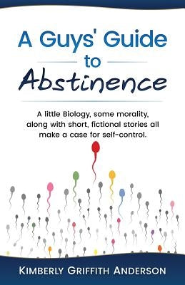 A Guys' Guide to Abstinence by Anderson, Kimberly Griffith