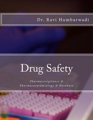 Drug Safety: Pharmacovigilance & Pharmacoepidemiology & Database by Humbarwadi, Ravi N.