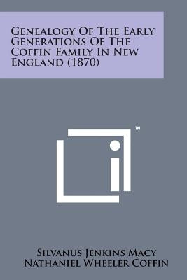 Genealogy of the Early Generations of the Coffin Family in New England (1870) by Macy, Silvanus Jenkins