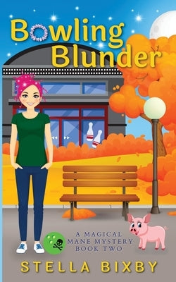 Bowling Blunder: A Magical Mane Mystery by Bixby, Stella