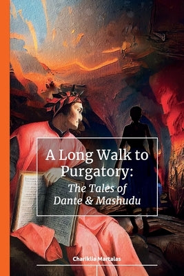 A Long Walk to Purgatory: The Tales of Dante & Mashudu by Martalas, Chariklia