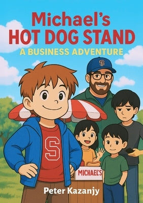 Michael's Hot Dog Stand: A Business Adventure by Kazanjy, Peter