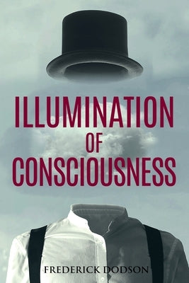 Illumination of Consciousness by Dodson, Frederick