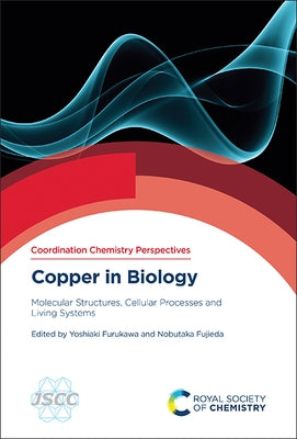 Copper in Biology: Molecular Structures, Cellular Processes and Living Systems by Furukawa, Yoshiaki