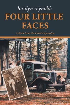 Four Little Faces: A Story from the Great Depression by Reynolds, Loralyn