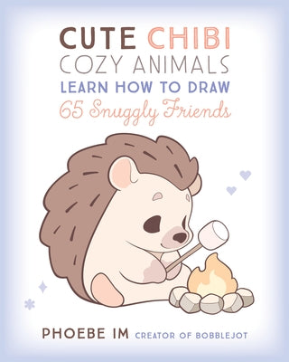 Cute Chibi Cozy Animals: Learn How to Draw 65 Snuggly Friends by Im, Phoebe
