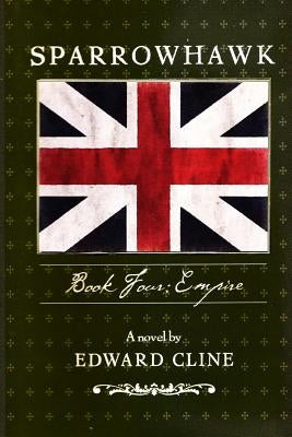 Sparrowhawk: Book Four, Empire: A Novel of the American Revolution by Cline, Edward