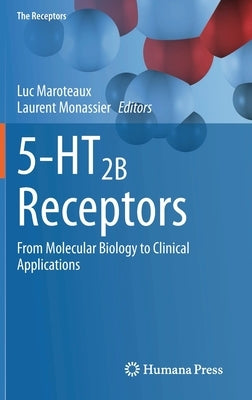 5-Ht2b Receptors: From Molecular Biology to Clinical Applications by Maroteaux, Luc