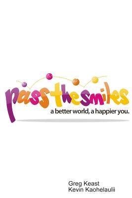 Pass The Smiles: A better world, a happier you. by Kaohelaulii, Kevin