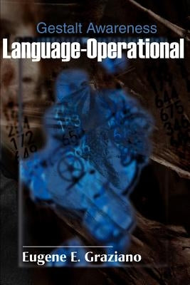 Language-Operational-Gestalt Awareness by Graziano, Eugene E.