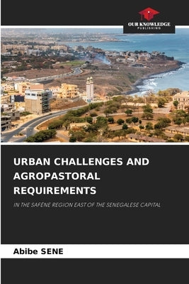 Urban Challenges and Agropastoral Requirements by Sene, Abibe