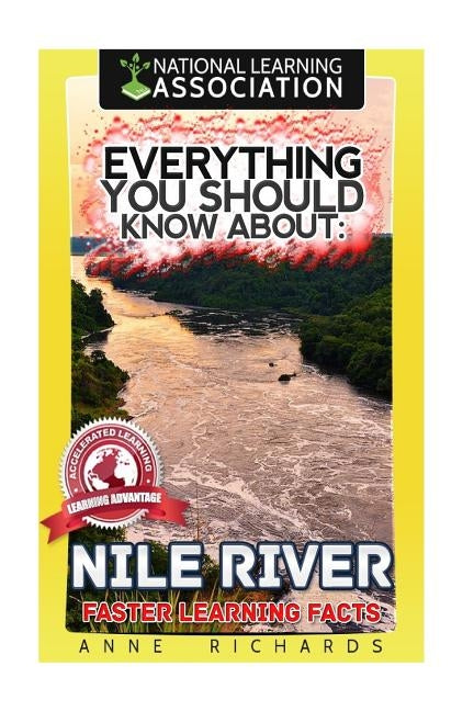 Everything You Should Know About: Nile River Faster Learning Facts by Richards, Anne