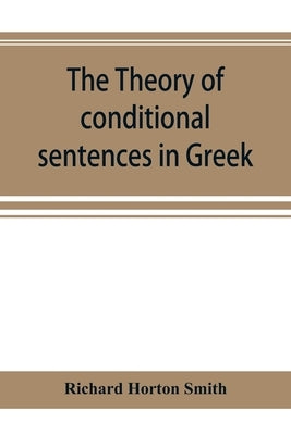 The theory of conditional sentences in Greek & Latin for the use of students by Horton Smith, Richard