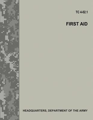 First Aid (TC 4-02.1) by Army, Department Of the