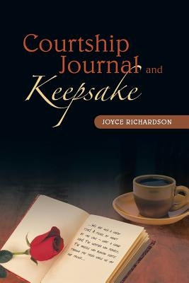 Courtship Journal and Keepsake by Richardson, Joyce