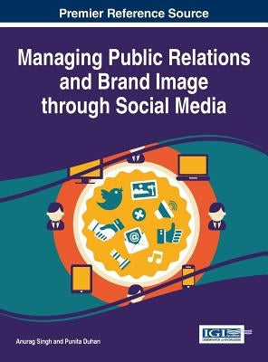 Managing Public Relations and Brand Image through Social Media by Singh, Anurag