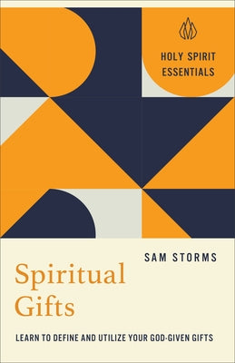 Spiritual Gifts: Learn to Define and Utilize Your God-Given Gifts by Storms, Same