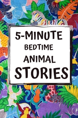 5-Minute Bedtime Animal Stories: Bedtime Stories for Kids with Morals and a little Space for your Child to Write what they learned from the Story by Library, Greenham