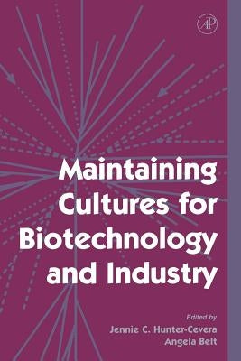 Maintaining Cultures for Biotechnology and Industry by Hunter-Cevera, J. C.