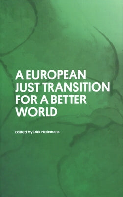 A European Just Transition for a Better World by Holemans, Dirk