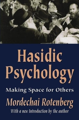 Hasidic Psychology: Making Space for Others by Rotenberg, Mordechai