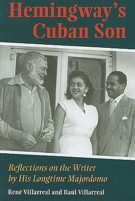 Hemingway's Cuban Son: Reflections on the Writer by His Longtime Majordomo by Villarreal