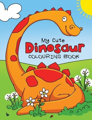 My Cute Dinosaur Colouring Book for Toddlers: Fun Children's Colouring Book for Boys & Girls with 50 Adorable Dinosaur Pages for Toddlers & Kids to Co by Feel Happy Books
