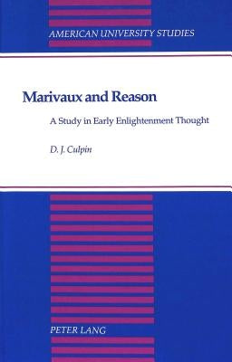 Marivaux and Reason: A Study in Early Enlightenment Thought by Culpin, David J.