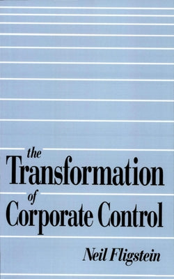 The Transformation of Corporate Control by Fligstein, Neil