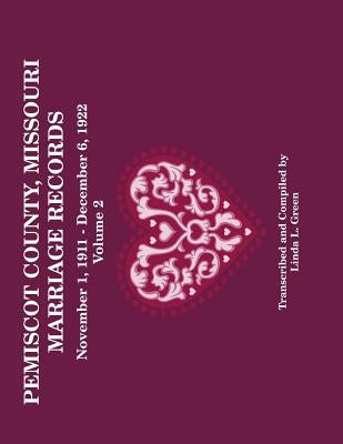 Pemiscot County Missouri Marriage Records: Vol. 2, 1911-1922 by Green, Linda L.