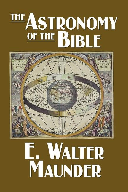 The Astronomy of the Bible by Maunder, E. Walter