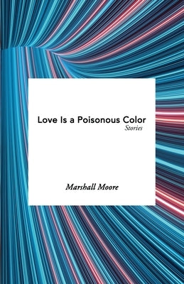 Love Is a Poisonous Color by Moore, Marshall