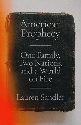 American Prophecy: One Family, Two Nations, and a World on Fire by Sandler, Lauren